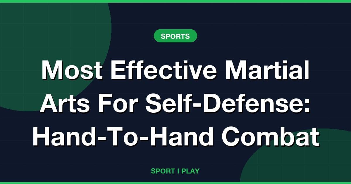 Most Effective Martial Arts For Self-Defense: Hand-To-Hand Combat