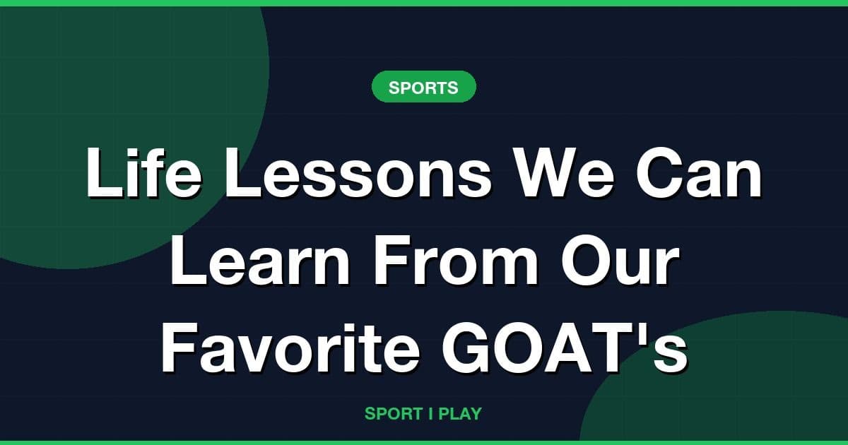 Life Lessons We Can Learn From Our Favorite GOAT's
