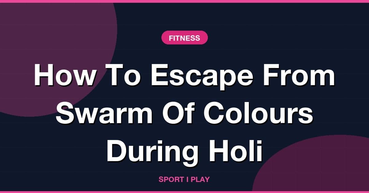 How To Escape From Swarm Of Colours During Holi