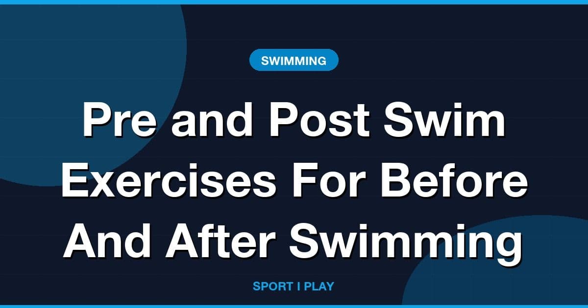 Pre and Post Swim Exercises For Before And After Swimming