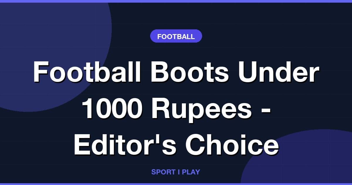 Football Boots Under 1000 Rupees - Editor's Choice
