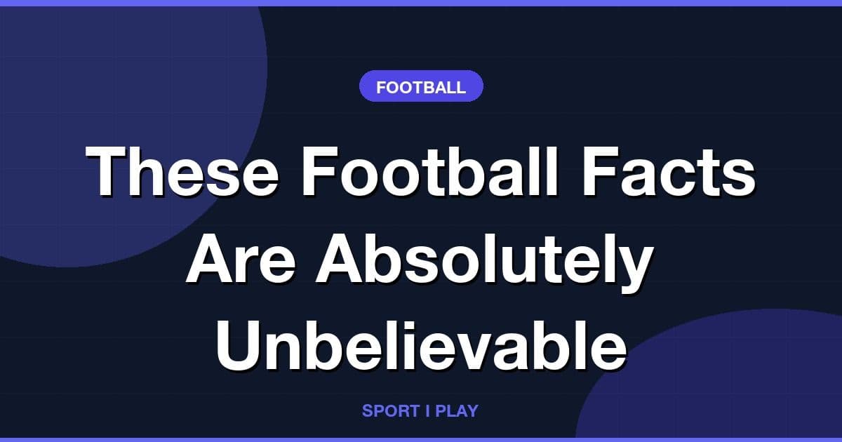 These Football Facts Are Absolutely Unbelievable
