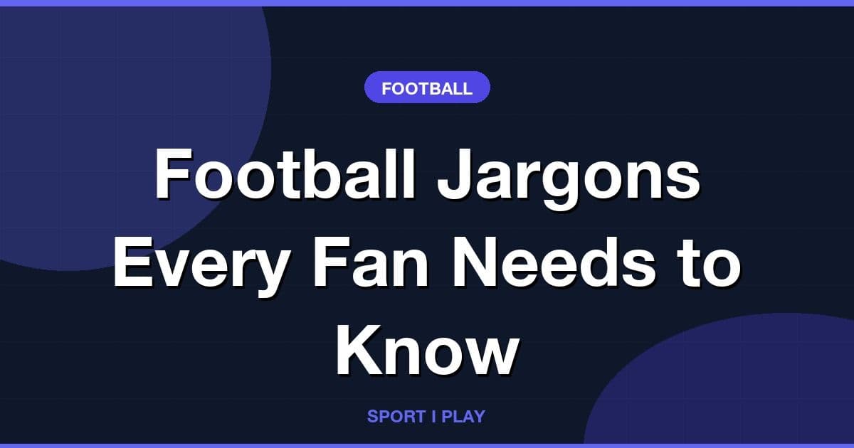Football Jargons Every Fan Needs to Know