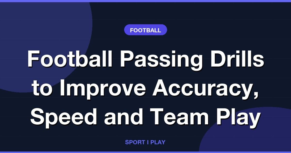Football Passing Drills to Improve Accuracy, Speed and Team Play