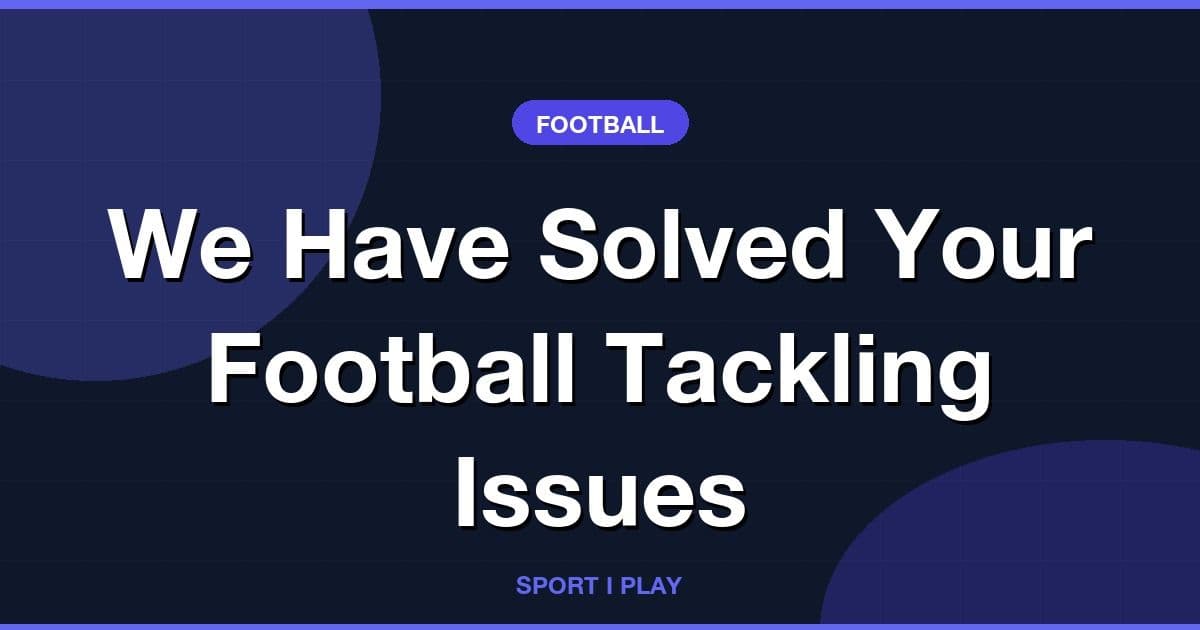We Have Solved Your Football Tackling Issues