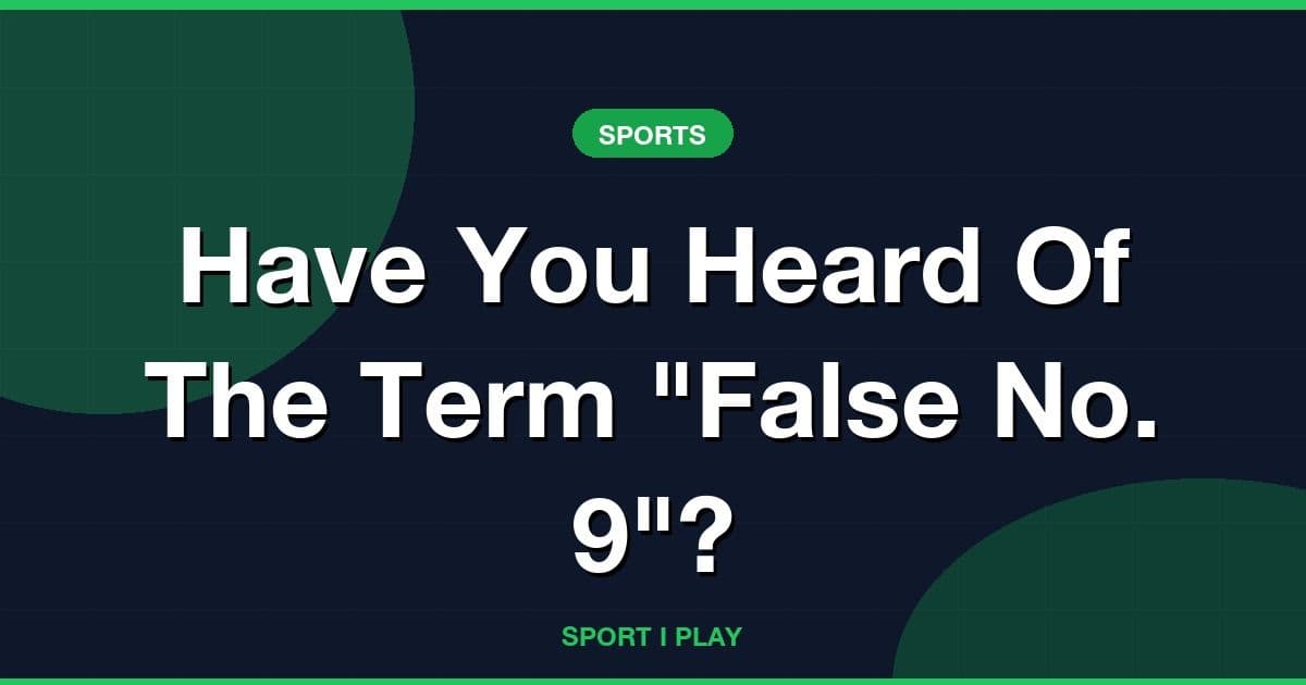 Have You Heard Of The Term "False No. 9"?