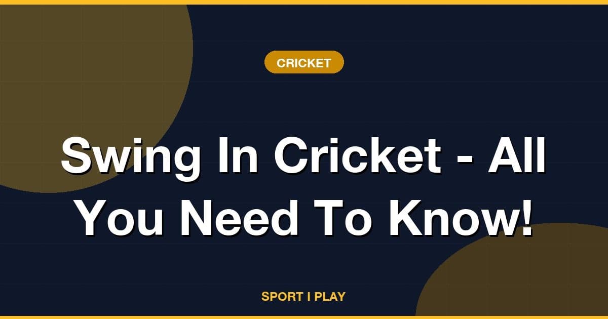 Swing In Cricket - All You Need To Know!
