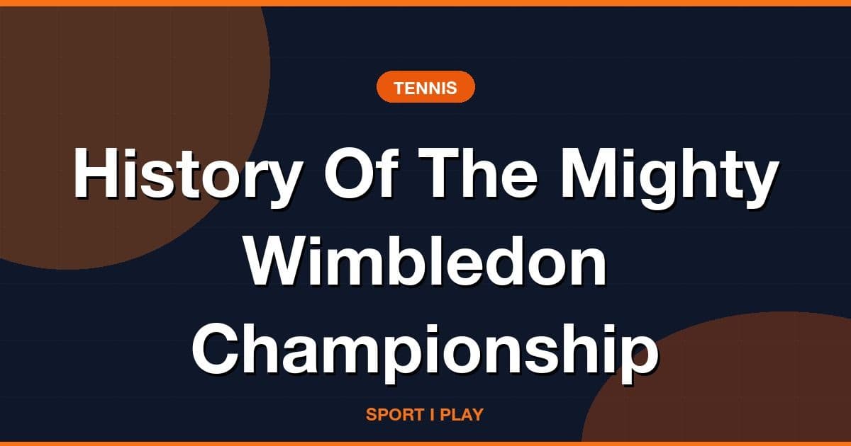 History Of The Mighty Wimbledon Championship