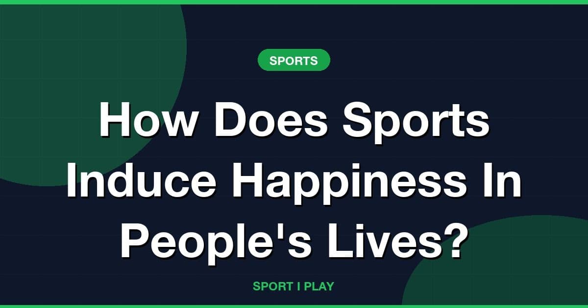How Does Sports Induce Happiness In People's Lives?