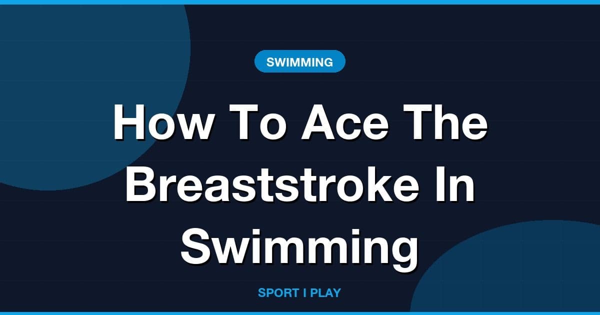How To Ace The Breaststroke In Swimming