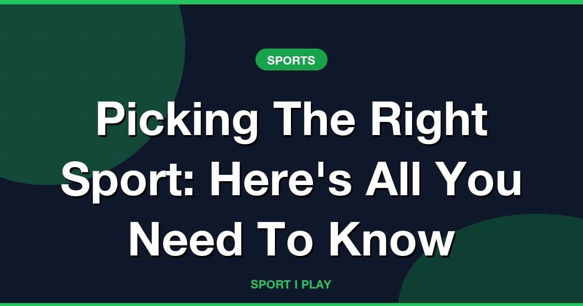 Picking The Right Sport: Here's All You Need To Know