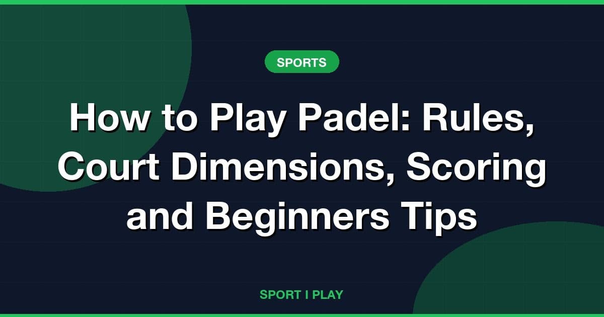 How to Play Padel: Rules, Court Dimensions, Scoring and Beginners Tips