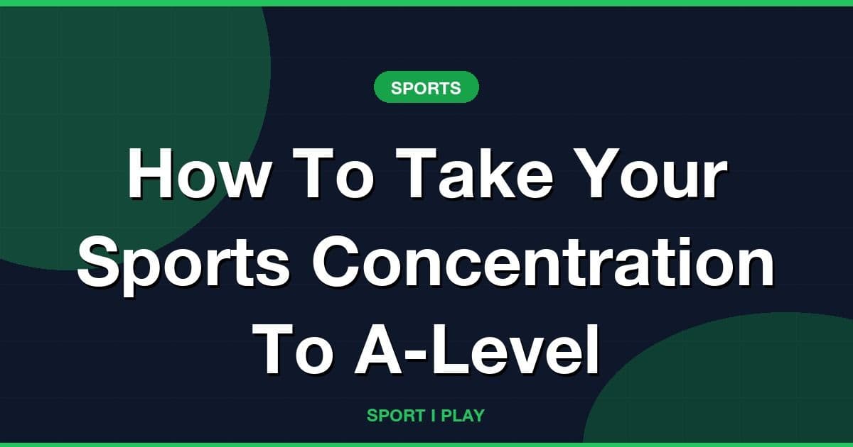 How To Take Your Sports Concentration To A-Level