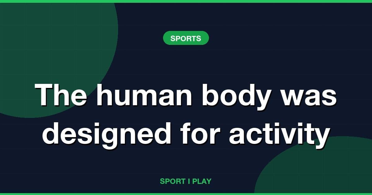 The human body was designed for activity