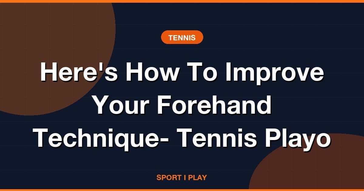 Here's How To Improve Your Forehand Technique- Tennis Playo