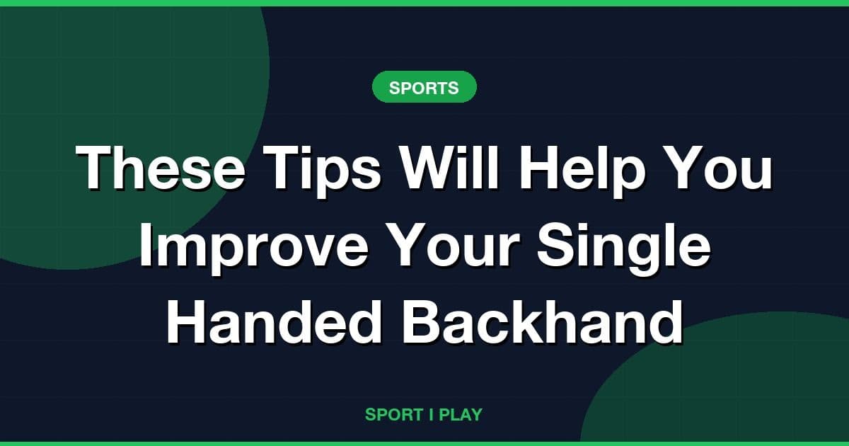 These Tips Will Help You Improve Your Single Handed Backhand