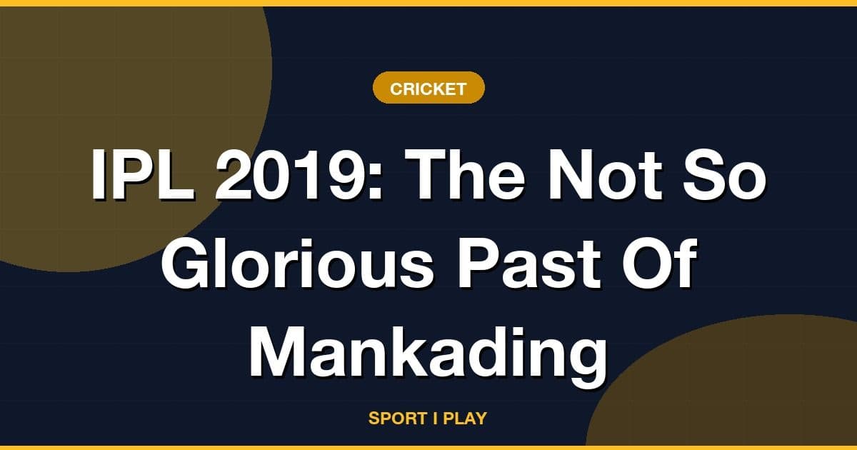 IPL 2019: The Not So Glorious Past Of Mankading