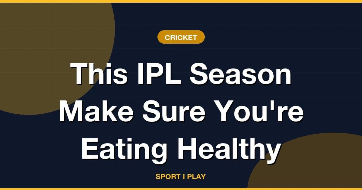 This IPL Season Make Sure You're Eating Healthy