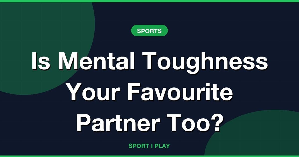 Is Mental Toughness Your Favourite Partner Too?