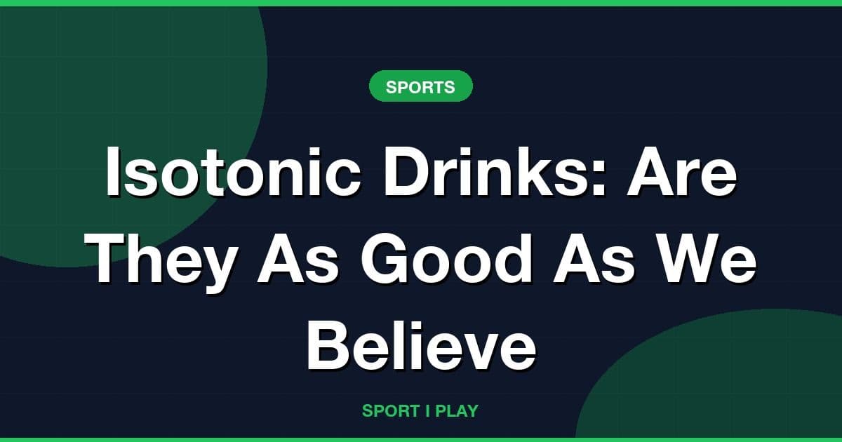 Isotonic Drinks: Are They As Good As We Believe
