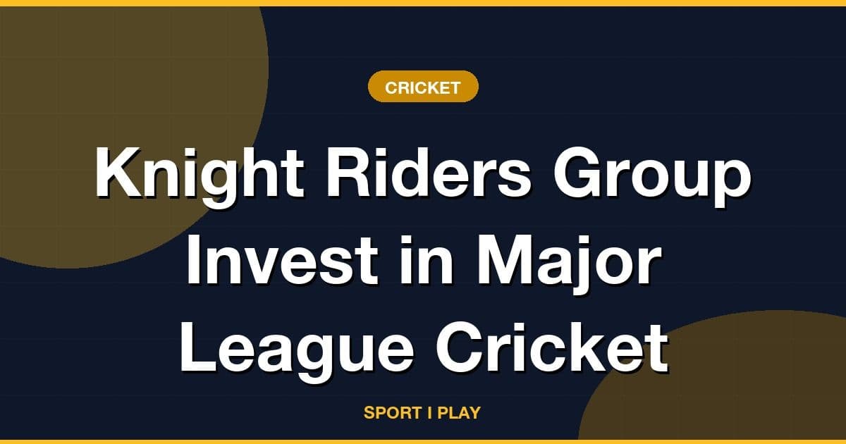 Knight Riders Group Invest in Major League Cricket