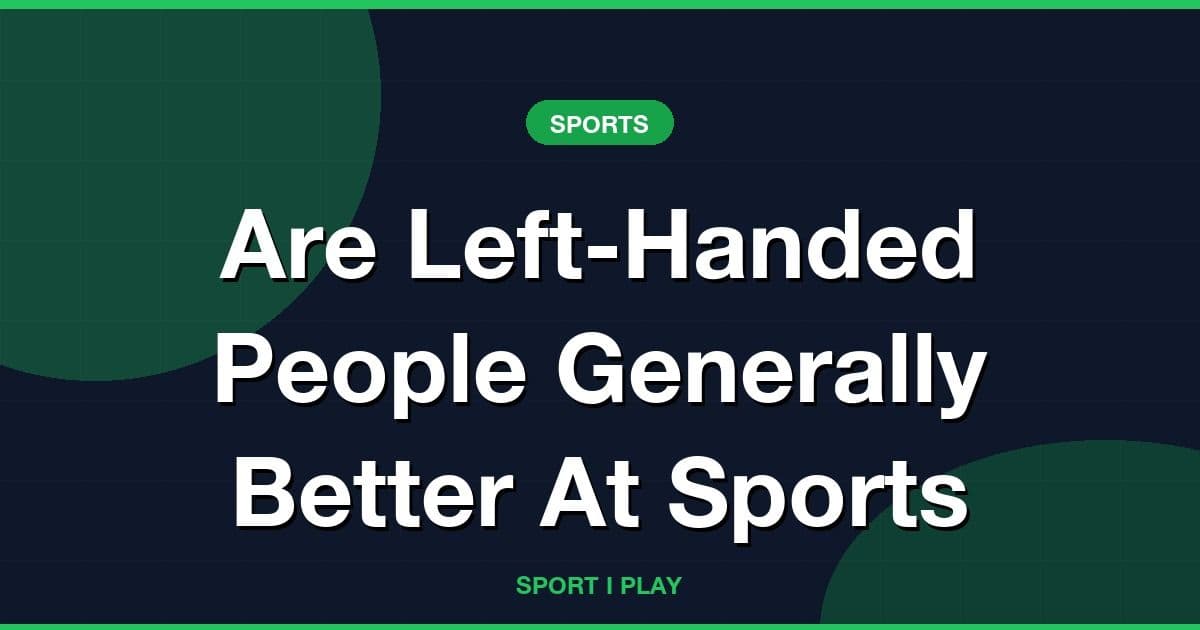 Are Left-Handed People Generally Better At Sports