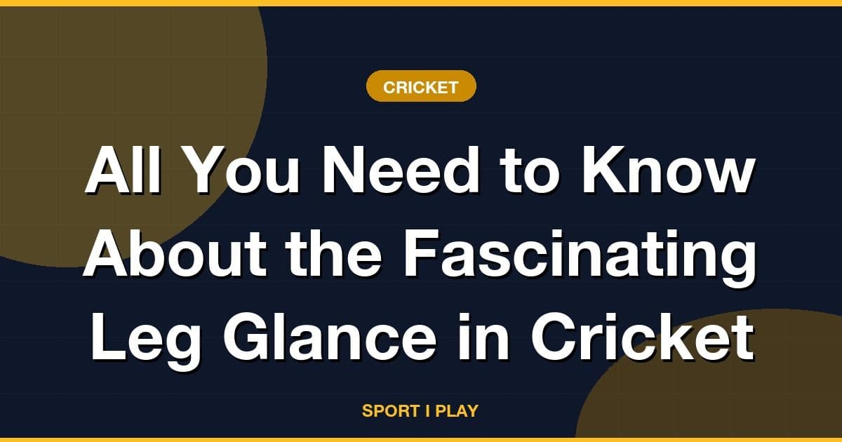 All You Need to Know About the Fascinating Leg Glance in Cricket