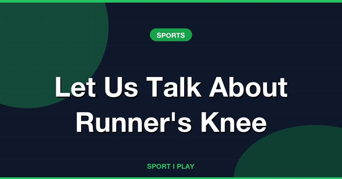 Let Us Talk About Runner's Knee