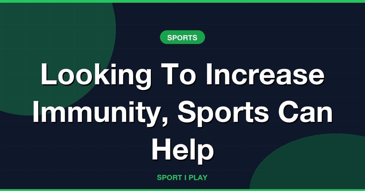 Looking To Increase Immunity, Sports Can Help