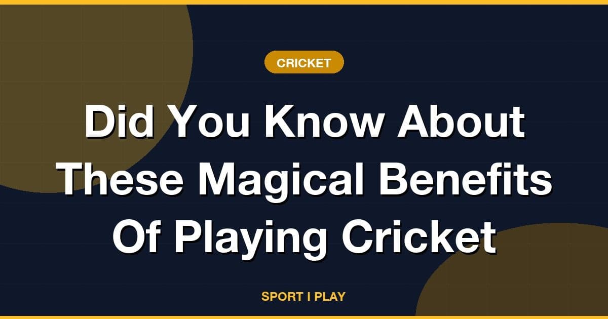 Did You Know About These Magical Benefits Of Playing Cricket