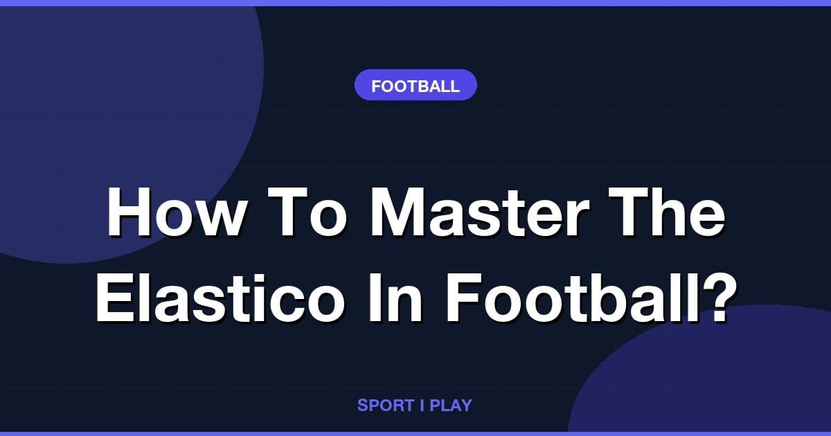 How To Master The Elastico In Football?