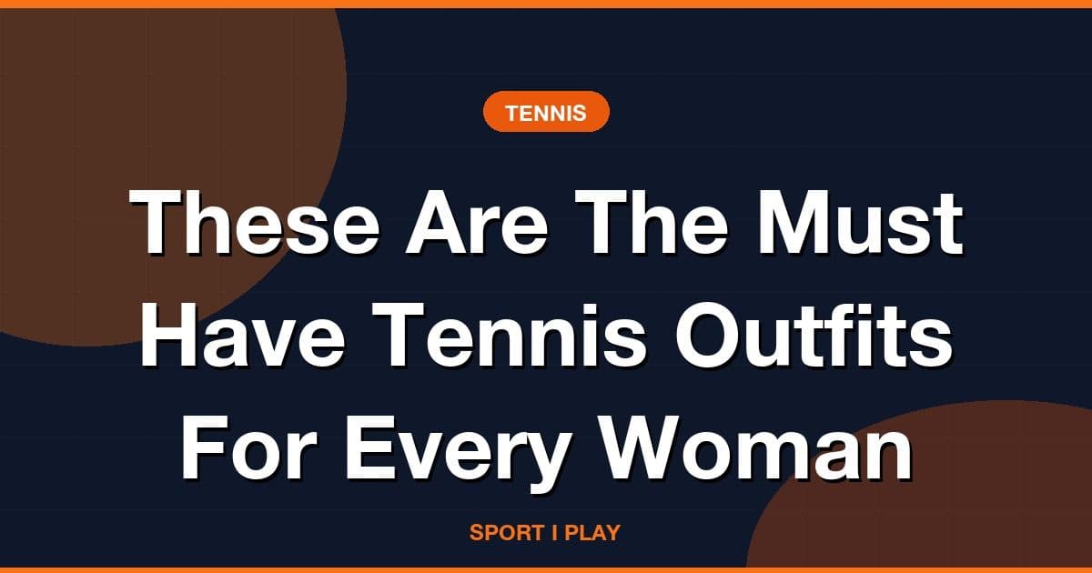 These Are The Must Have Tennis Outfits For Every Woman