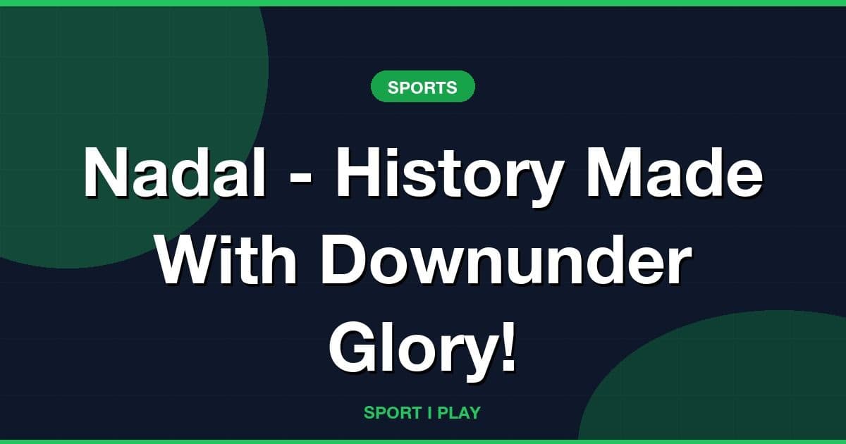 Nadal - History Made With Downunder Glory!