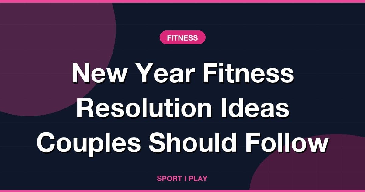 New Year Fitness Resolution Ideas Couples Should Follow