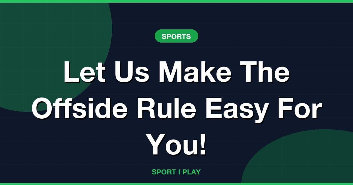 Let Us Make The Offside Rule Easy For You!