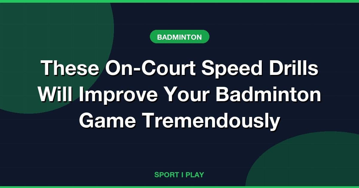 These On-Court Speed Drills Will Improve Your Badminton Game Tremendously