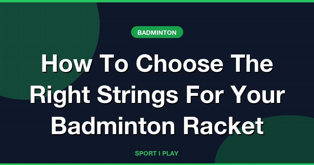 How To Choose The Right Strings For Your Badminton Racket