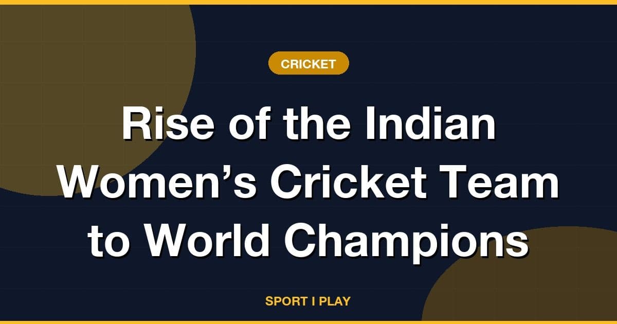 Rise of the Indian Women’s Cricket Team to World Champions