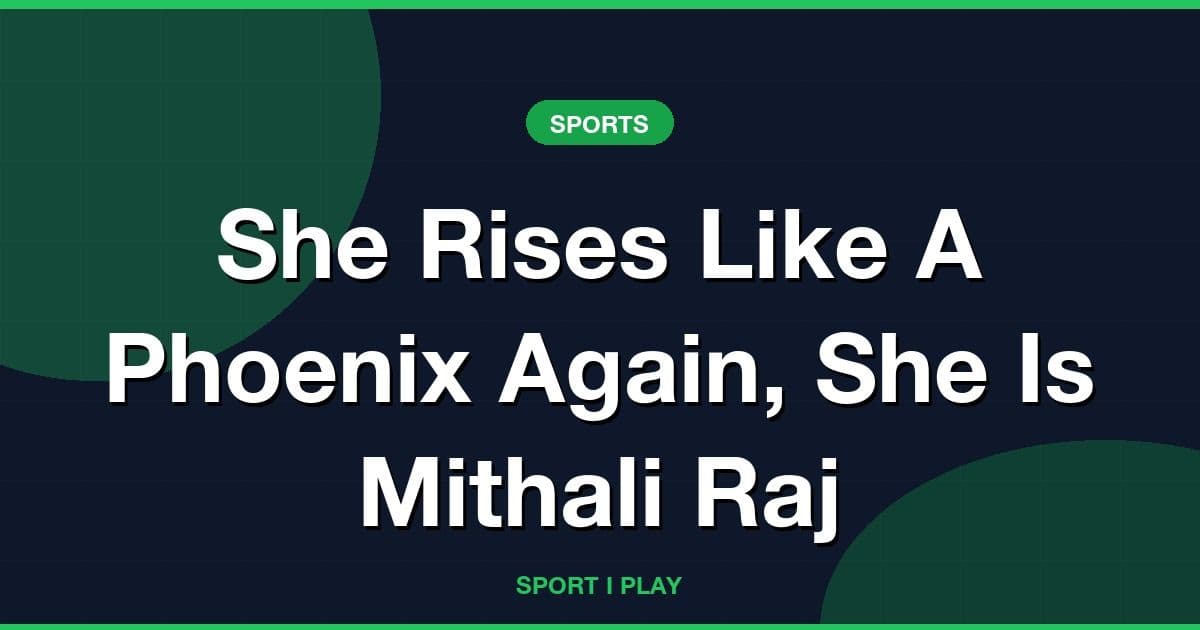 She Rises Like A Phoenix Again, She Is Mithali Raj