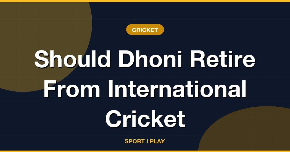 Should Dhoni Retire From International Cricket