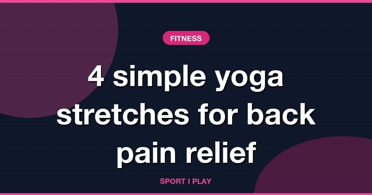 4 simple yoga stretches for back pain relief
