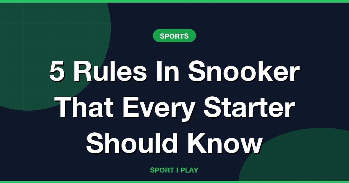 5 Rules In Snooker That Every Starter Should Know
