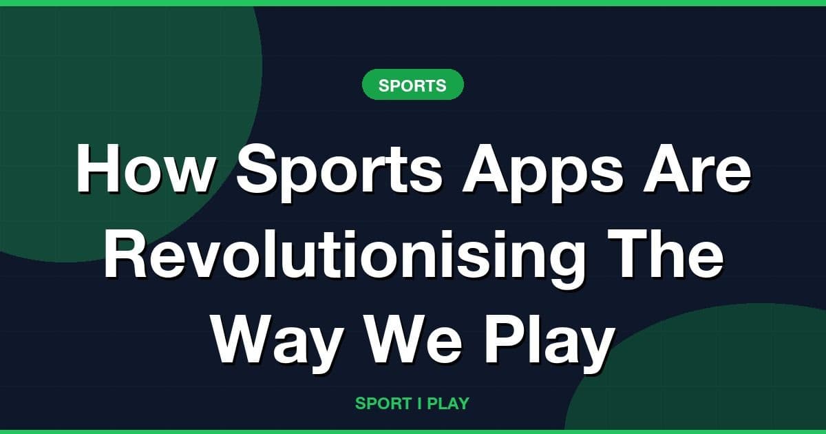 How Sports Apps Are Revolutionising The Way We Play