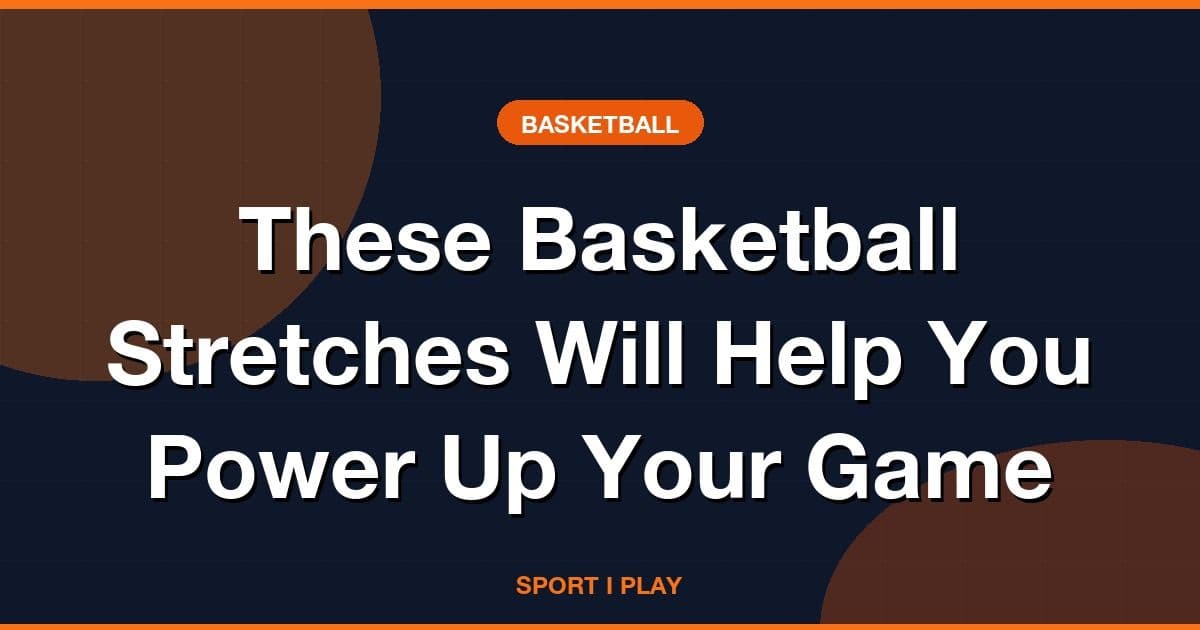 These Basketball Stretches Will Help You Power Up Your Game