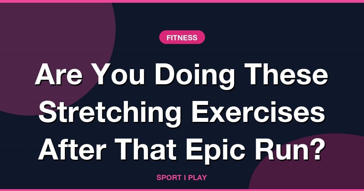 Are You Doing These Stretching Exercises After That Epic Run?