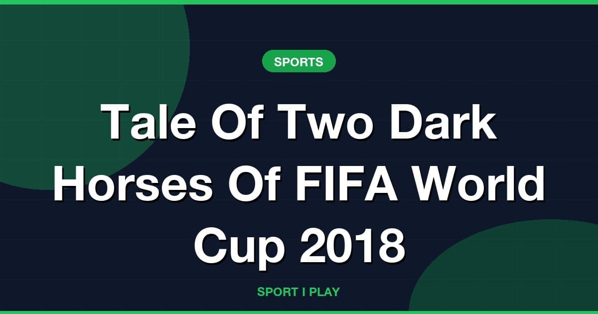 Tale Of Two Dark Horses Of FIFA World Cup 2018