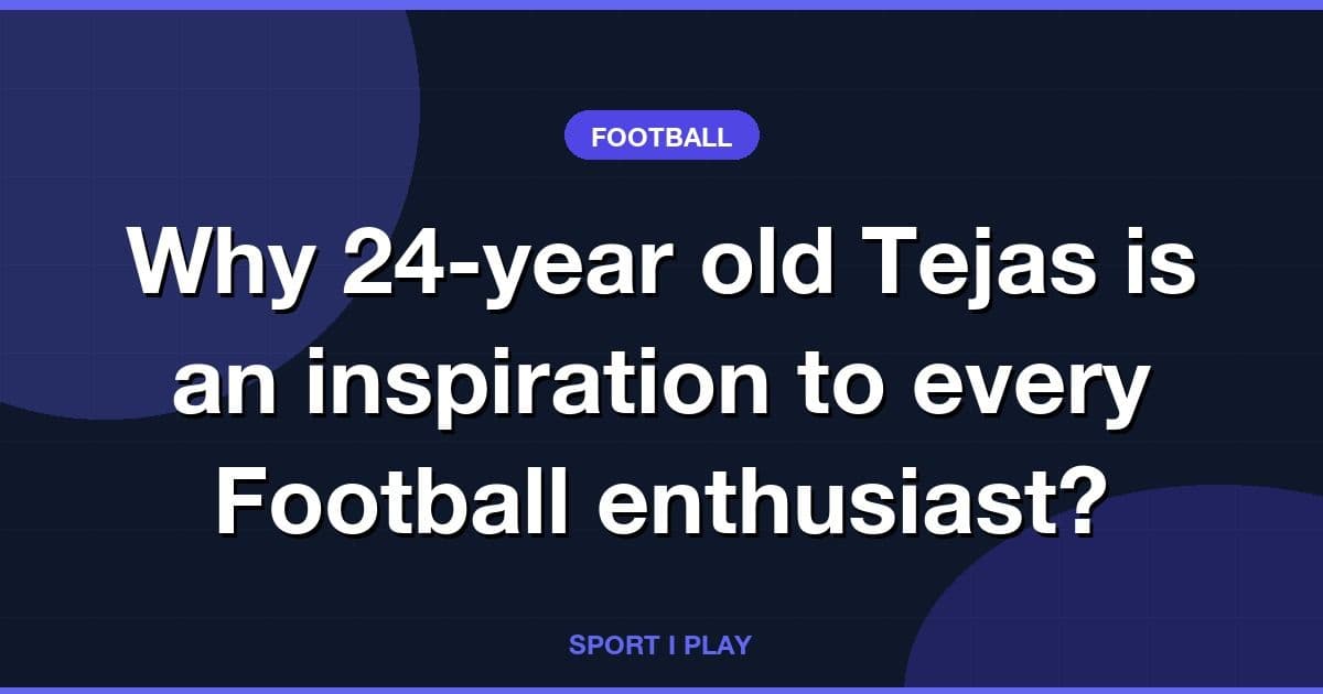 Why 24-year old Tejas is an inspiration to every Football enthusiast?