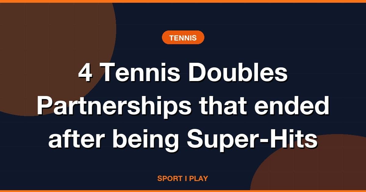 4 Tennis Doubles Partnerships that ended after being Super-Hits