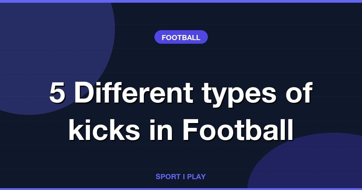 5 Different types of kicks in Football