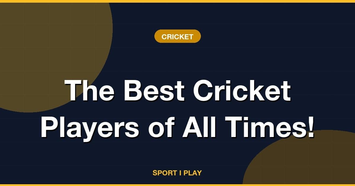 The Best Cricket Players of All Times!